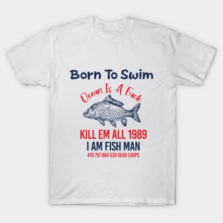 BORN TO SWIM OCEAN IS A FUCK KILL EM ALL 1989 T-Shirt